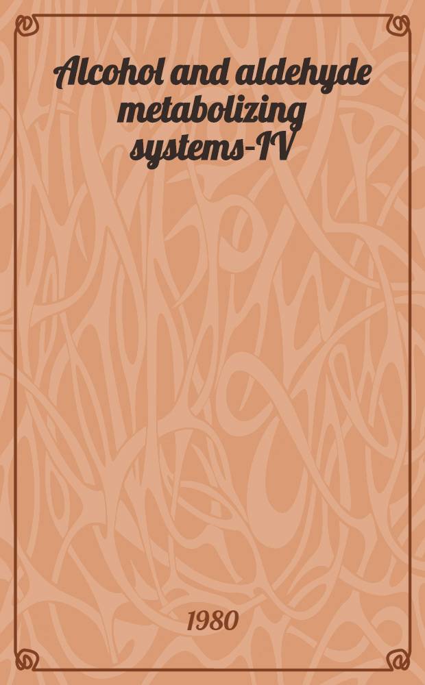 Alcohol and aldehyde metabolizing systems-IV : proceedings of the Third International symposium on alcohol and aldehyde metabolizing systems, held in Toronto, Ontario, Canada, July 14-15, 1979
