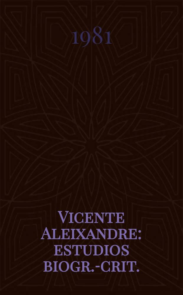Vicente Aleixandre : estudios biogr.-crit.