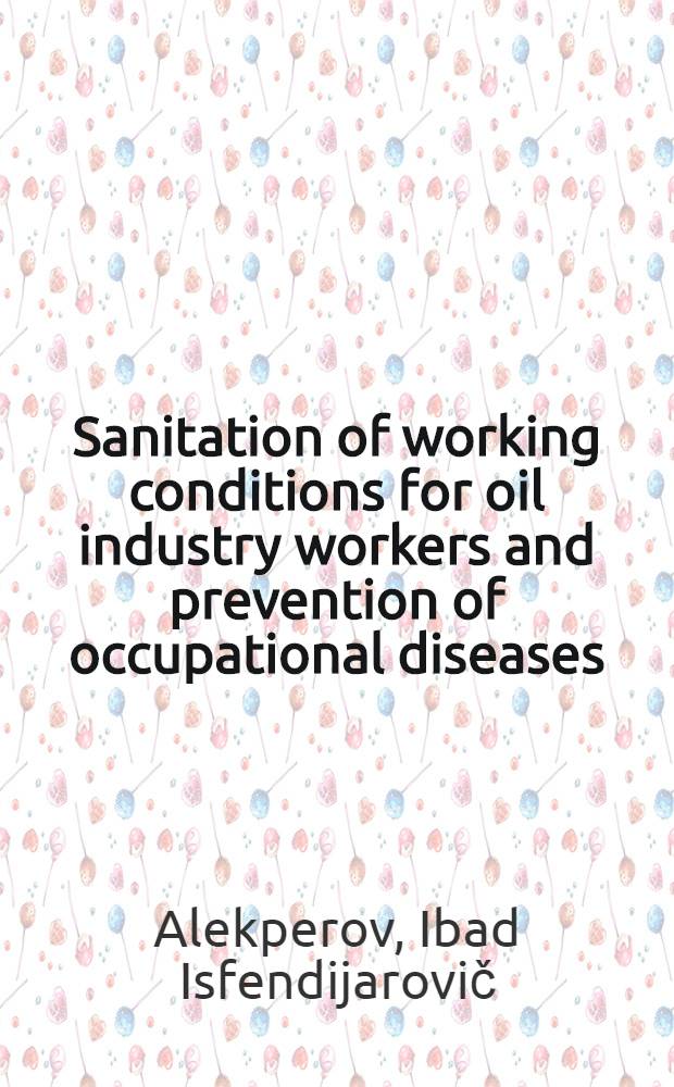 Sanitation of working conditions for oil industry workers and prevention of occupational diseases