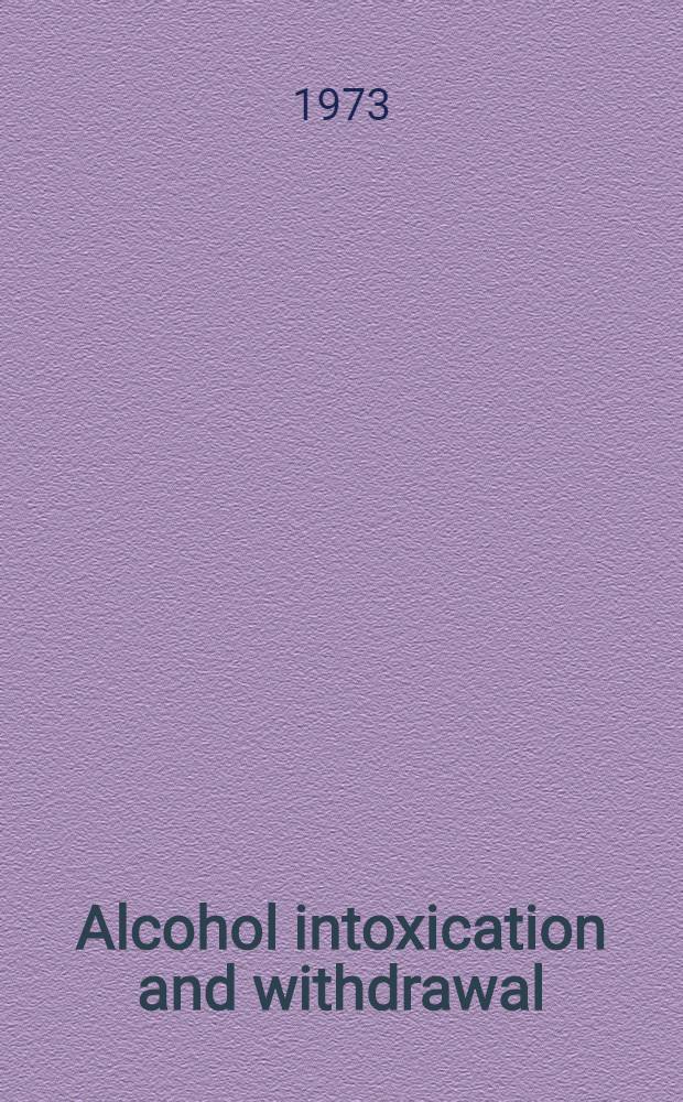 Alcohol intoxication and withdrawal : Experimental studies : Based upon the symp. entitled "Experimental studies of acute alcohol intoxication a. withdrawal" ... held in Amsterdam ..., Sept. 11-15, 1972