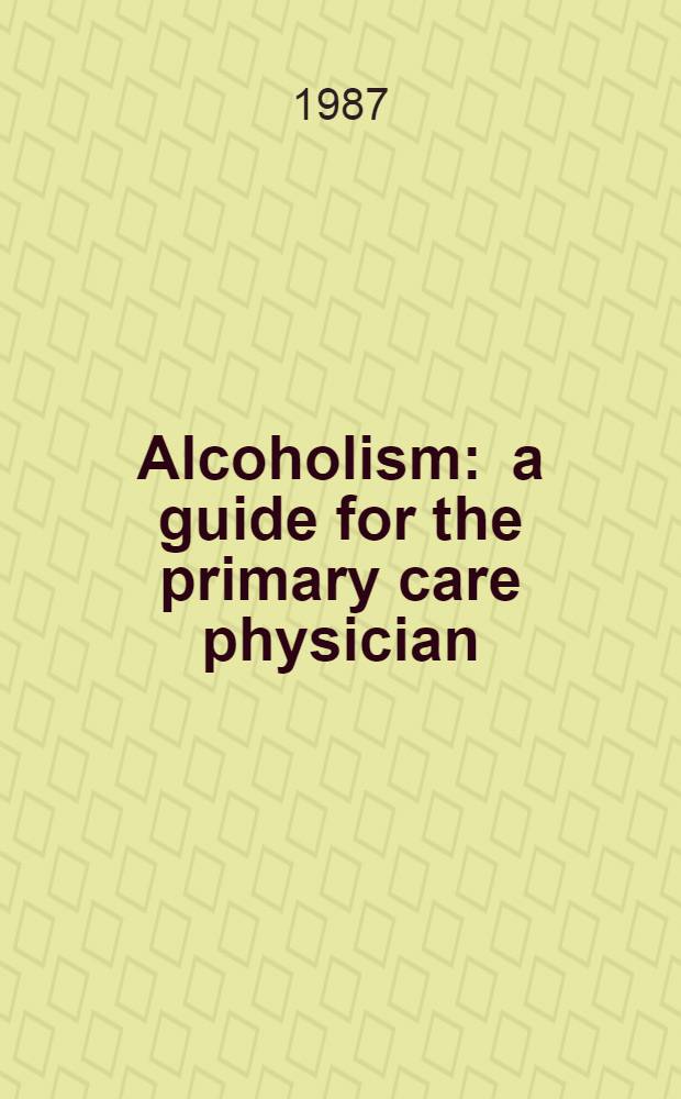 Alcoholism : a guide for the primary care physician