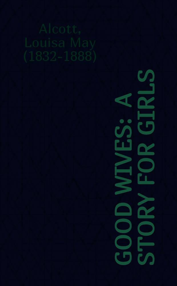 Good wives : a story for girls : being a sequel to "Little women"