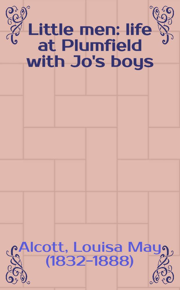 Little men : life at Plumfield with Jo's boys : a sequel to "Little woman"