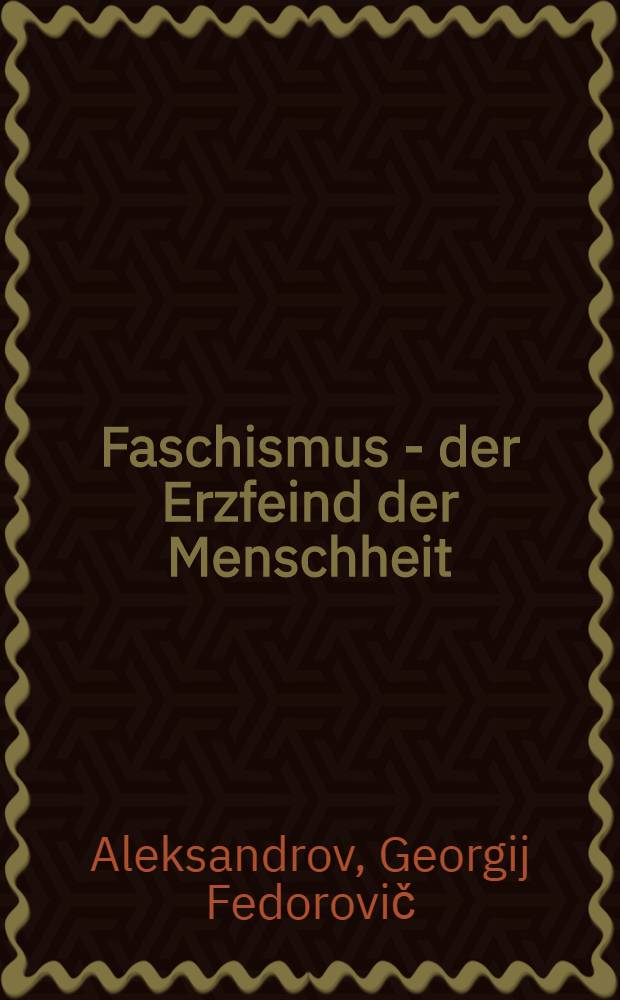 Faschismus - der Erzfeind der Menschheit