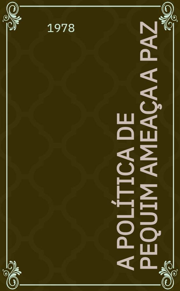 A pol&iacute;tica de Pequim amea&ccedil;a a paz : artigo publ. no jornal "Pravda" de 13 de jun. de 1978