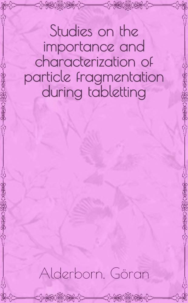 Studies on the importance and characterization of particle fragmentation during tabletting