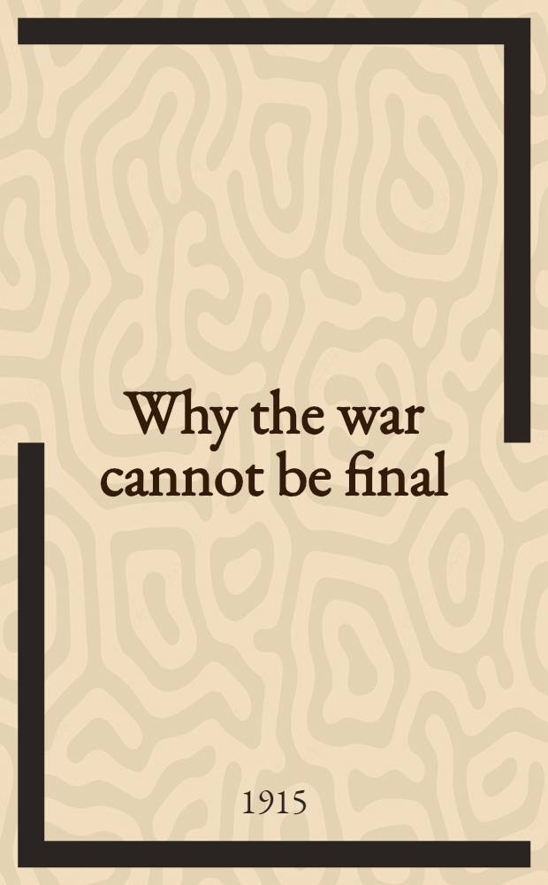 Why the war cannot be final : its true and only case ..