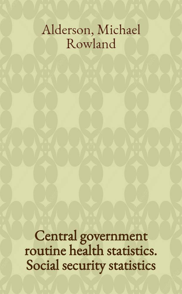 Central government routine health statistics. Social security statistics