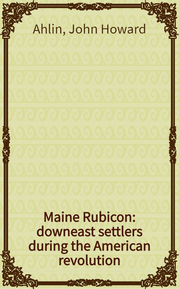 Maine Rubicon : downeast settlers during the American revolution