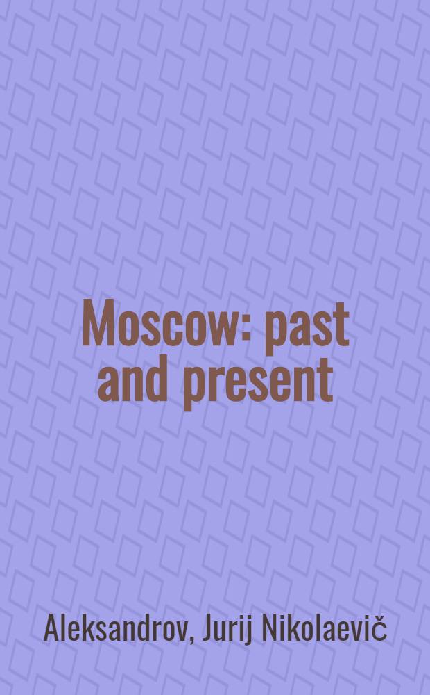 Moscow: past and present : (the architectural silhouettes of the city) : aguide