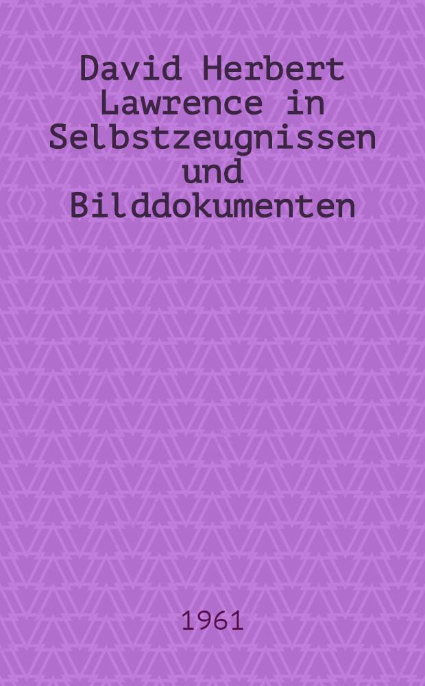 David Herbert Lawrence in Selbstzeugnissen und Bilddokumenten