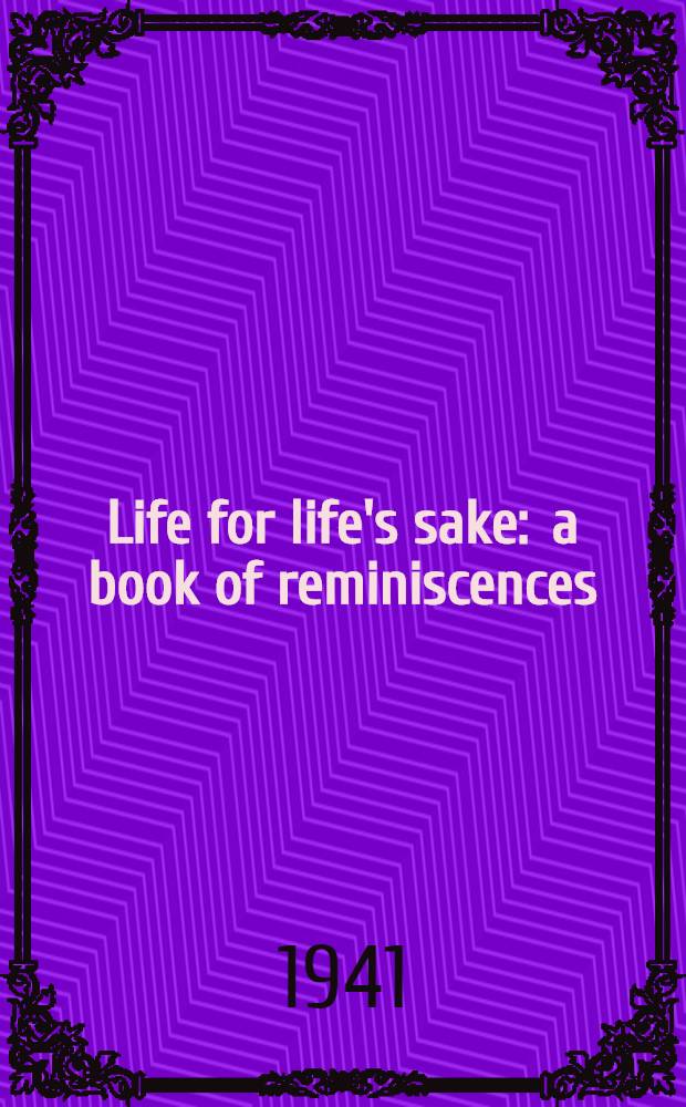 Life for life's sake : a book of reminiscences