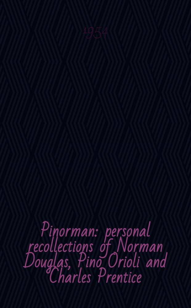Pinorman : personal recollections of Norman Douglas, Pino Orioli and Charles Prentice