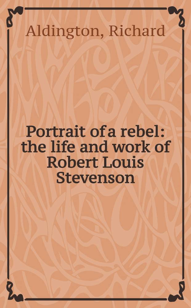 Portrait of a rebel : the life and work of Robert Louis Stevenson