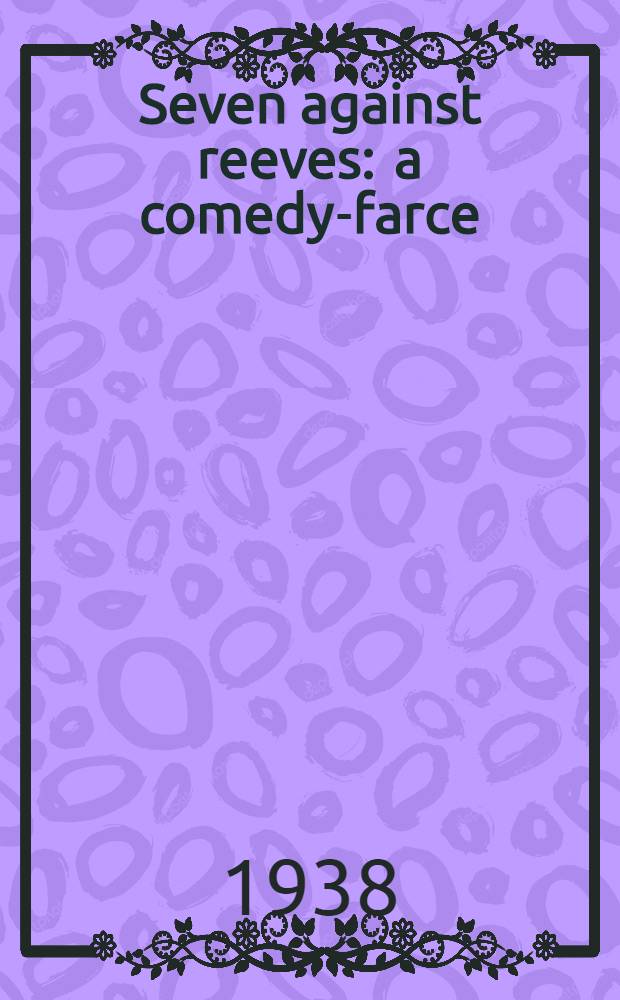 Seven against reeves : a comedy-farce