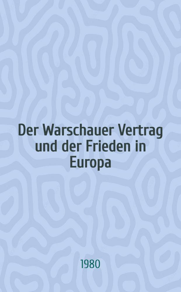 Der Warschauer Vertrag und der Frieden in Europa : zum 25-jährigen Bestehen des militärpolit. Bündnisses der sozial. Staaten Europas