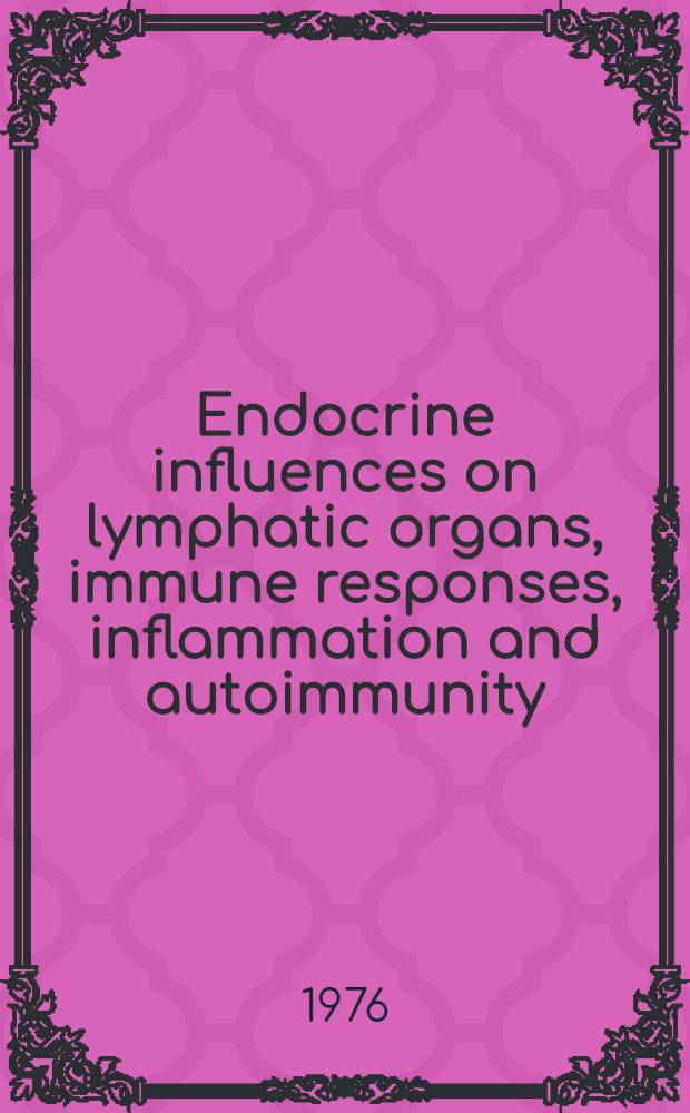 Endocrine influences on lymphatic organs, immune responses, inflammation and autoimmunity