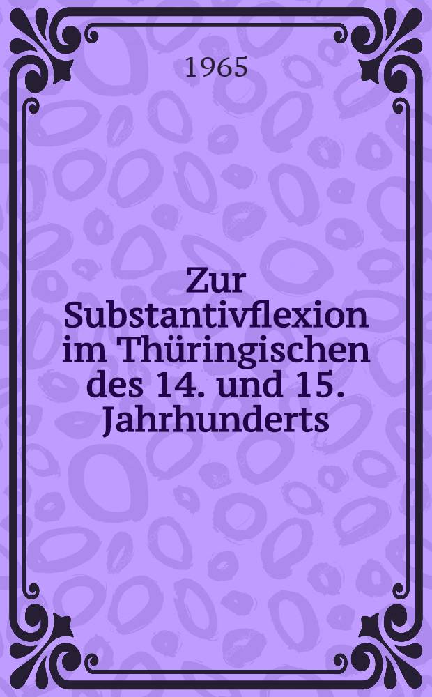 Zur Substantivflexion im Th&uuml;ringischen des 14. und 15. Jahrhunderts