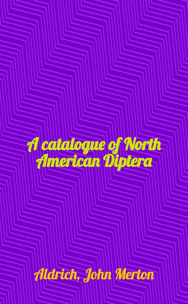 A catalogue of North American Diptera (or two-winged files)