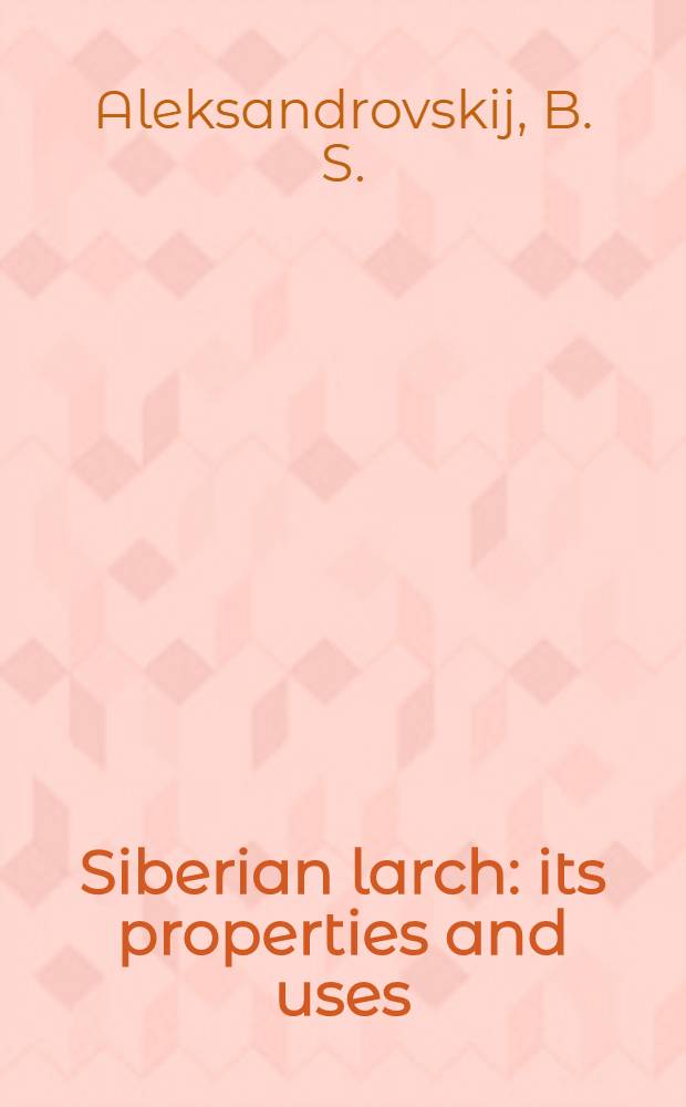 Siberian larch : its properties and uses