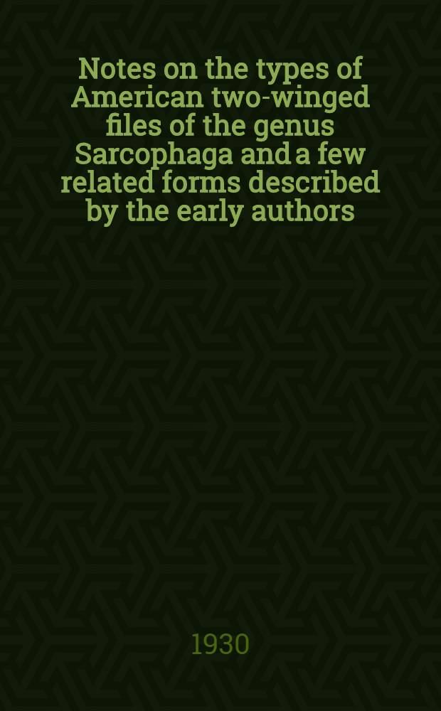 Notes on the types of American two-winged files of the genus Sarcophaga and a few related forms described by the early authors