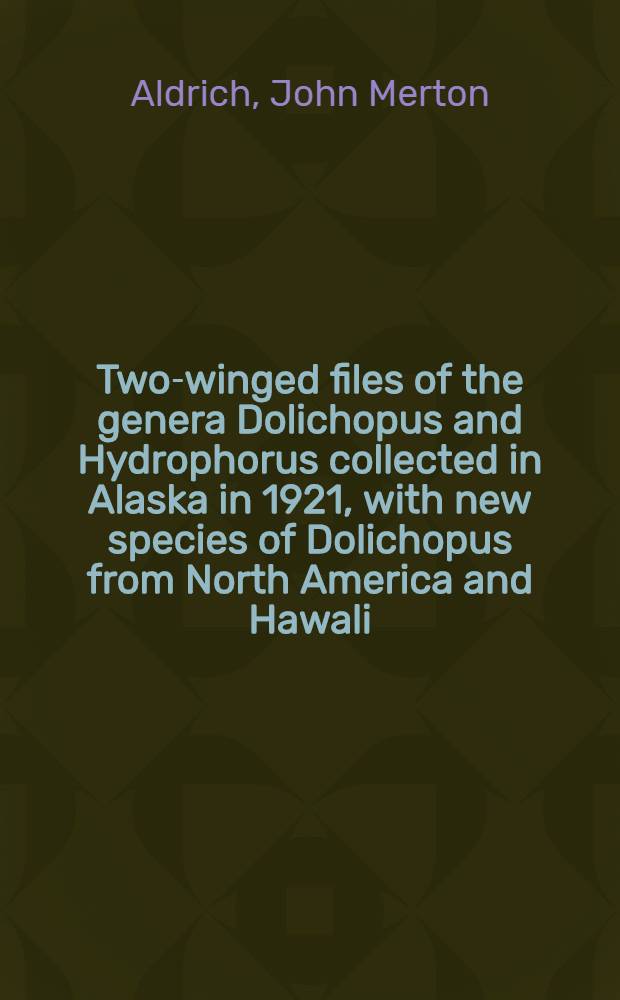 [Two-winged files of the genera Dolichopus and Hydrophorus collected in Alaska in 1921, with new species of Dolichopus from North America and Hawali