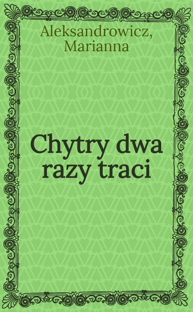 Chytry dwa razy traci : opowieść kryminalna