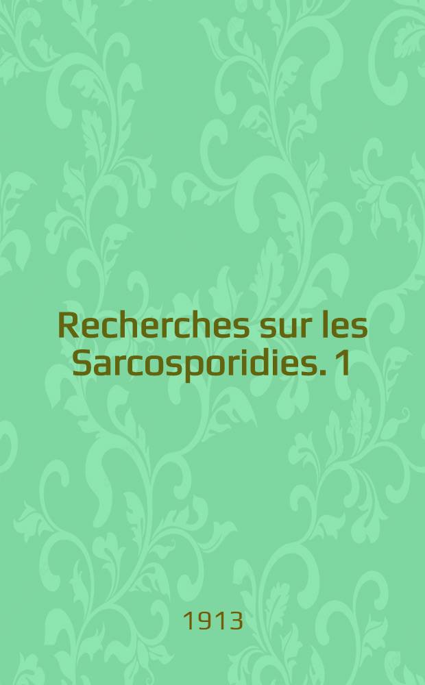 Recherches sur les Sarcosporidies. 1 : Étude morphologique