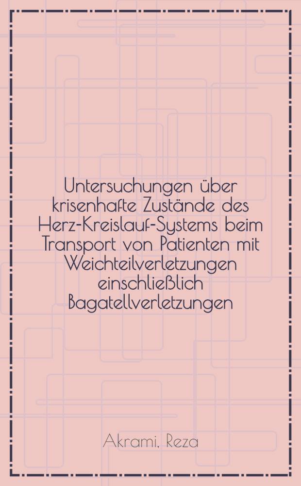 Untersuchungen &uuml;ber krisenhafte Zust&auml;nde des Herz-Kreislauf-Systems beim Transport von Patienten mit Weichteilverletzungen einschlie&szlig;lich Bagatellverletzungen, Erkrankungen und Intoxikationen : Inaug.-Diss. ... der ... Med. Fakult&auml;t der ... Univ. zu Bonn
