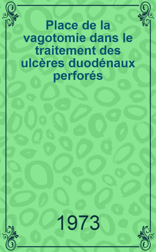 Place de la vagotomie dans le traitement des ulc&egrave;res duod&eacute;naux perfor&eacute;s : th&egrave;se