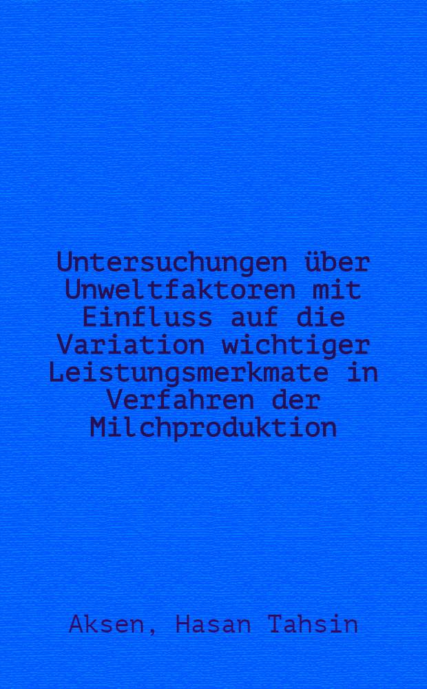 Untersuchungen über Unweltfaktoren mit Einfluss auf die Variation wichtiger Leistungsmerkmate in Verfahren der Milchproduktion : Diss