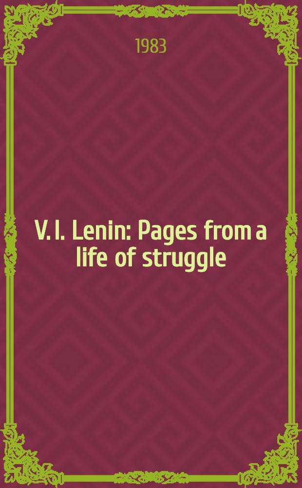 V. I. Lenin : Pages from a life of struggle