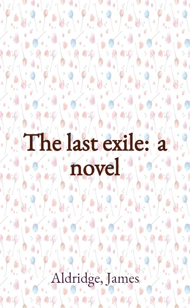 The last exile : a novel