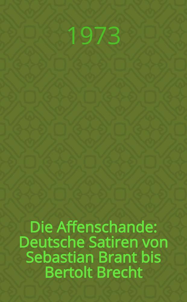 Die Affenschande : Deutsche Satiren von Sebastian Brant bis Bertolt Brecht