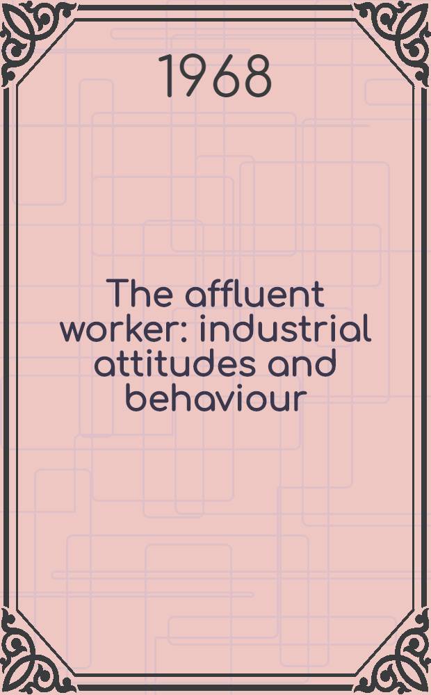 The affluent worker: industrial attitudes and behaviour