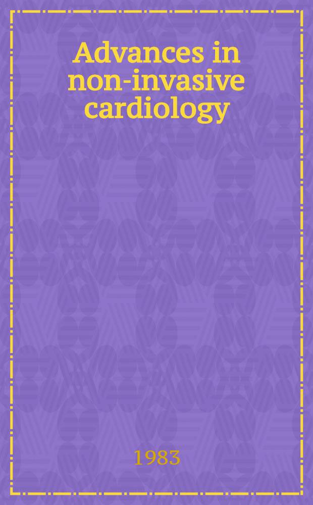 Advances in non-invasive cardiology : ultrasound, computed tomography, radioisotopes, digital angiography