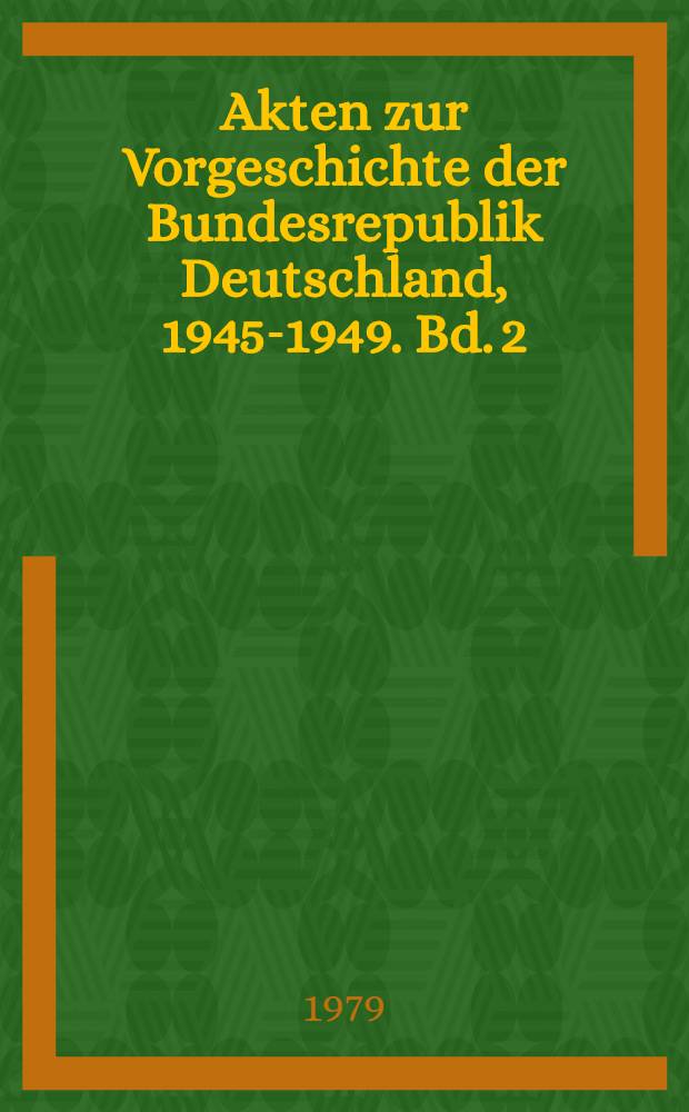 Akten zur Vorgeschichte der Bundesrepublik Deutschland, 1945-1949. Bd. 2 : Januar - Juni 1947