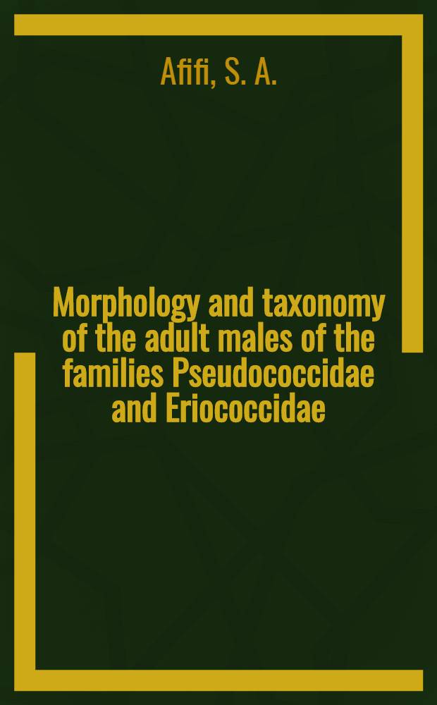 Morphology and taxonomy of the adult males of the families Pseudococcidae and Eriococcidae (Homoptera: Cocciodea)