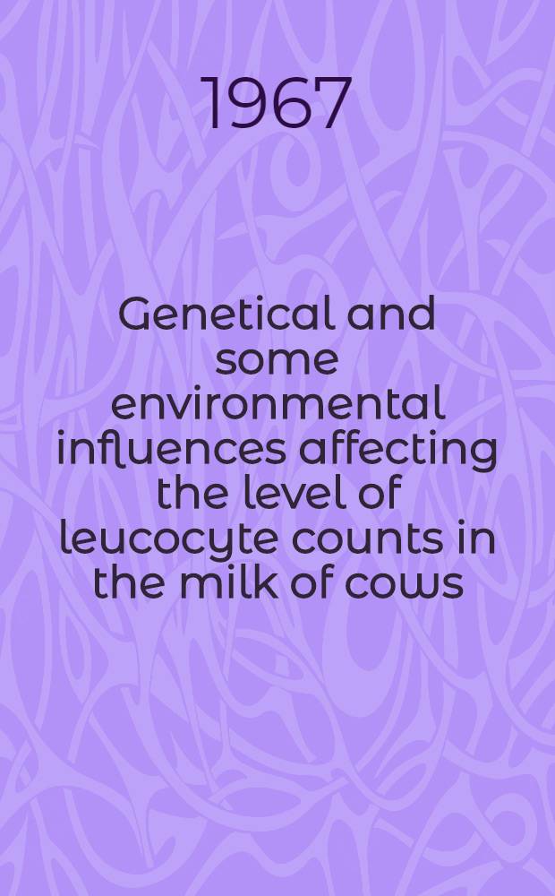 Genetical and some environmental influences affecting the level of leucocyte counts in the milk of cows
