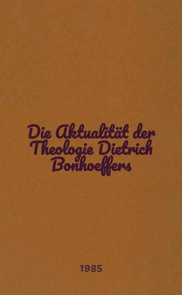 Die Aktualität der Theologie Dietrich Bonhoeffers