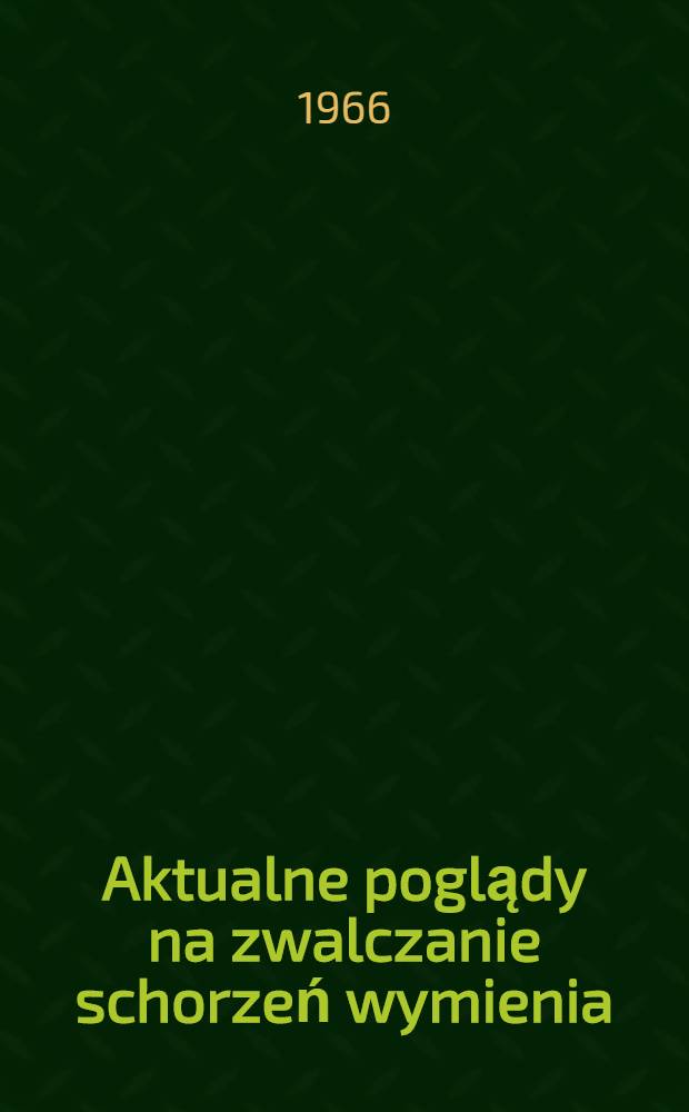 Aktualne poglądy na zwalczanie schorzeń wymienia : praca zbiorowa