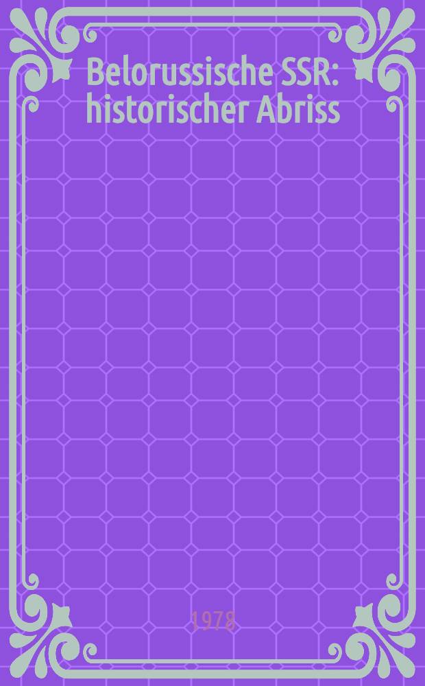 Belorussische SSR : historischer Abriss