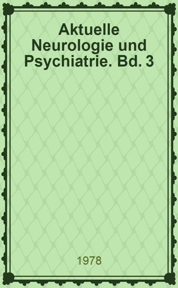 Aktuelle Neurologie und Psychiatrie. Bd. 3
