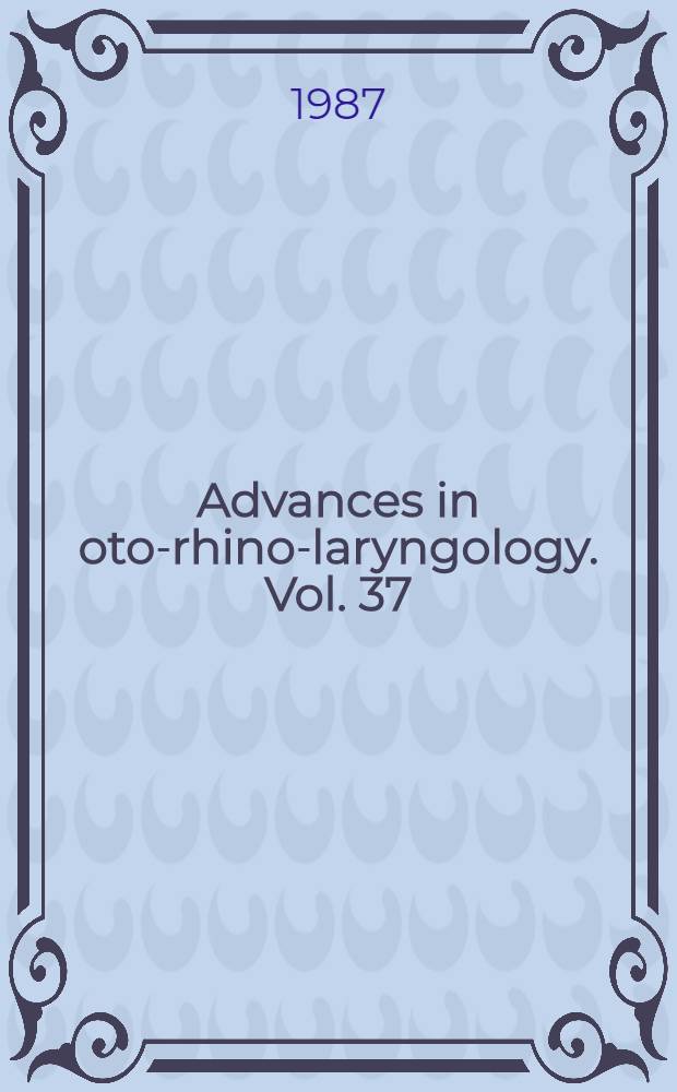 Advances in oto-rhino-laryngology. Vol. 37 : Otology today