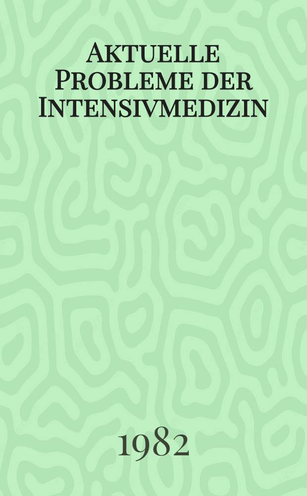 Aktuelle Probleme der Intensivmedizin : innere Medizin und Grenzgebiete
