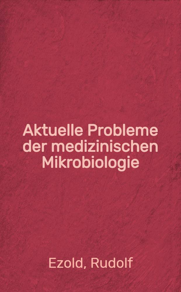 Aktuelle Probleme der medizinischen Mikrobiologie : Festschrift Prof. Dr. Georg Wildführ zum 65. Geburtstag