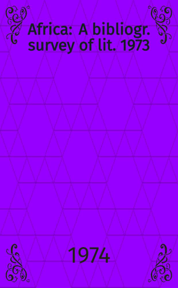 Africa : A bibliogr. survey of lit. 1973