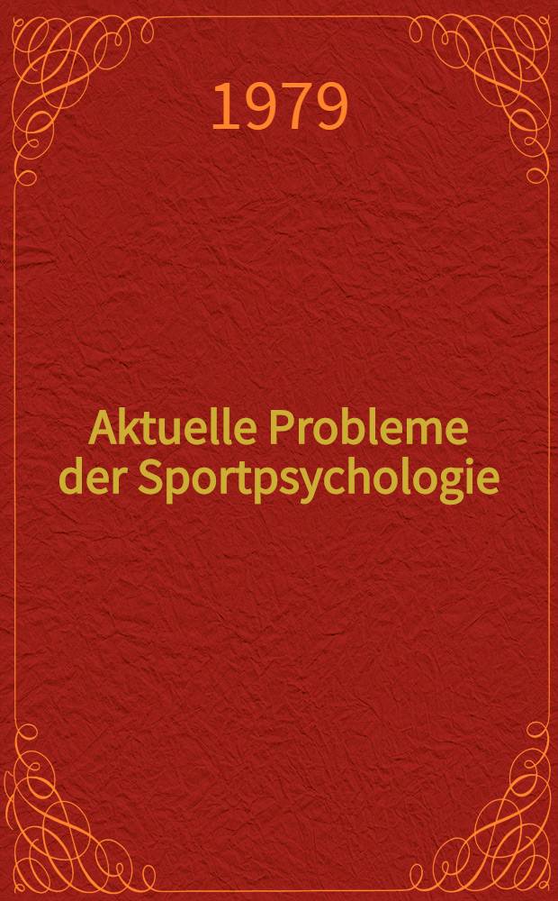 Aktuelle Probleme der Sportpsychologie : Bericht über das 2. Intern. Symp. am 4. Aug. 1978 in München