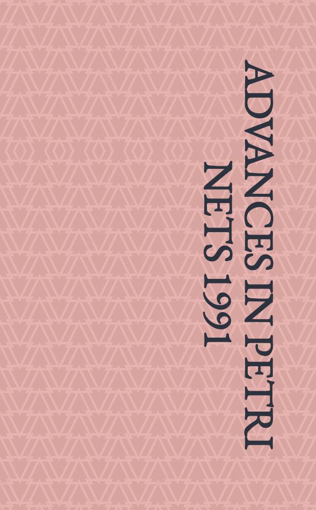 Advances in Petri nets 1991 : papers from the 11th International conference on applications and theory of Petri nets held in Paris in June 1990