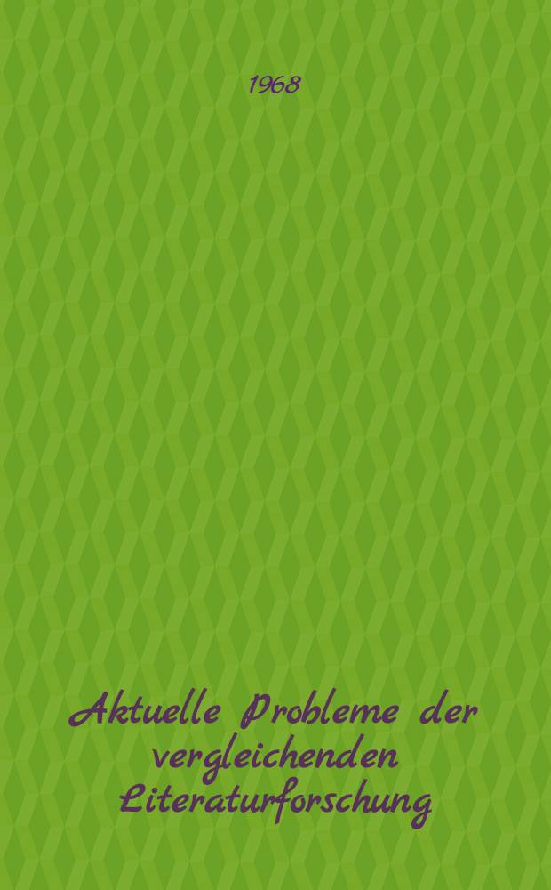 Aktuelle Probleme der vergleichenden Literaturforschung : Sammlung